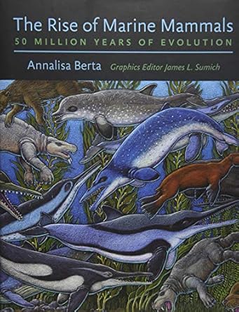 the rise of marine mammals 50 million years of evolution 1st edition annalisa berta ,james l sumich