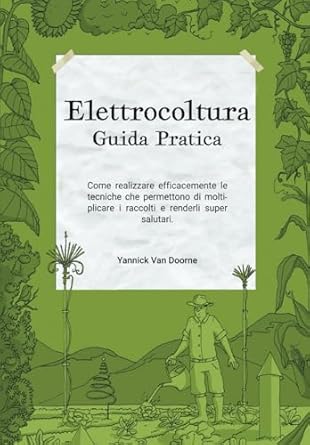 elettrocoltura guida pratica come realizzare efficacemente le tecniche che permettono di moltiplicare i