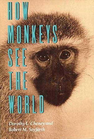 how monkeys see the world inside the mind of another species 1st edition dorothy l cheney ,robert m seyfarth
