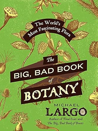the big bad book of botany the worlds most fascinating flora 1st edition michael largo 0062282751,