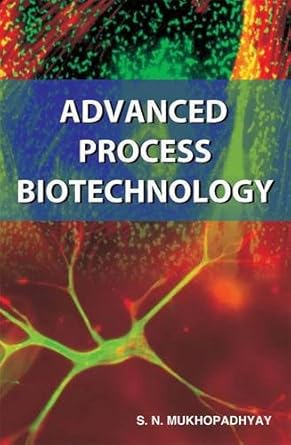 advanced process biotechnology 1st edition s n mukhopadhyay 190479873x, 978-1904798736