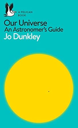 a pelican introduction our universe an astronomers guide 1st edition jo dunkley 0241235871, 978-0241235874