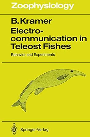 electrocommunication in teleost fishes behavior and experiments 1st edition bernhard kramer 3540519270,