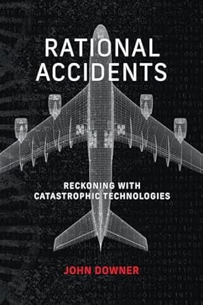 rational accidents reckoning with catastrophic technologies 1st edition john downer 026254699x, 978-0262546997