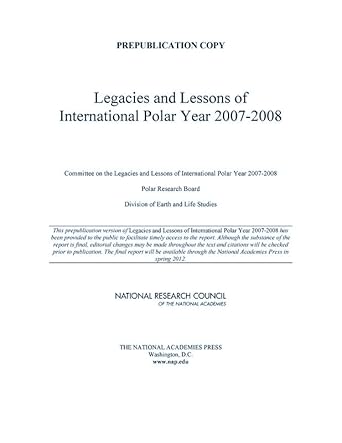 lessons and legacies of international polar year 2007 2008 1st edition national research council ,division on