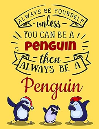 always be yourself unless you can be a penguin then always be a penguin funny motivational yellow dabbing