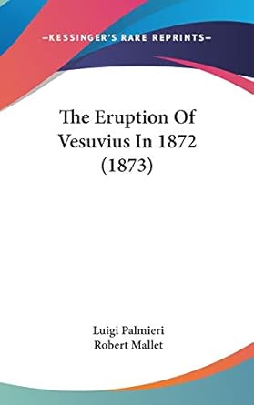 the eruption of vesuvius in 1872 1st edition professor luigi palmieri ,robert mallet 1120538785,