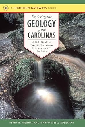 exploring the geology of the carolinas a field guide to favorite places from chimney rock to charleston 1st