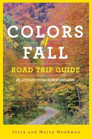 colors of fall road trip guide 25 autumn tours in new england 1st edition jerry monkman ,marcy monkman