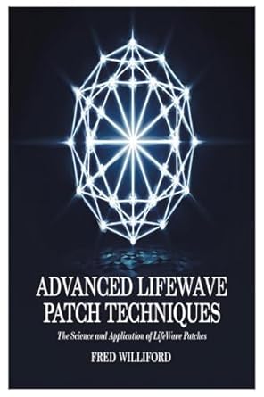 advanced lifewave patch techniques the science and application of lifewave patches 1st edition fred williford