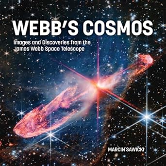 webbs cosmos images and discoveries from the james webb space telescope 1st edition marcin sawicki