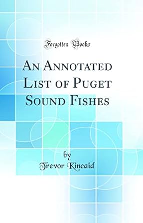 an annotated list of puget sound fishes 1st edition trevor kincaid 0331897296, 978-0331897296
