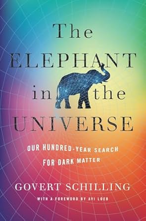 the elephant in the universe our hundred year search for dark matter 1st edition govert schilling ,avi loeb