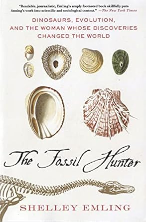 the fossil hunter dinosaurs evolution and the woman whose discoveries changed the world 1st edition shelley