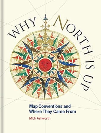 why north is up map conventions and where they came from 1st edition mick ashworth 1851245197, 978-1851245192