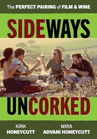 sideways uncorked the perfect pairing of film and wine 1st edition mira advani honeycutt ,kirk honeycutt