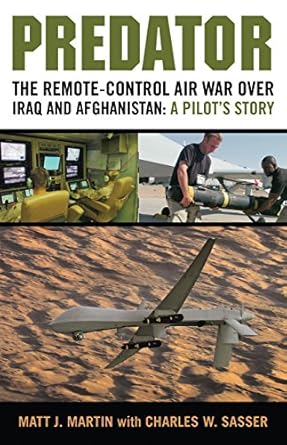 predator the remote control air war over iraq and afghanistan a pilots story 1st edition matt j martin