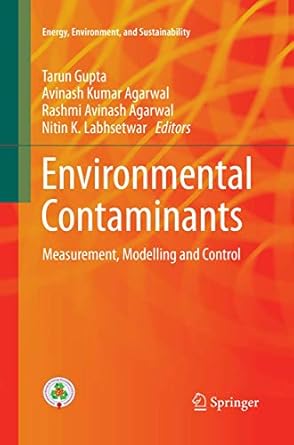 environmental contaminants measurement modelling and control 1st edition tarun gupta ,avinash kumar agarwal
