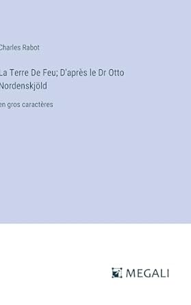 la terre de feu dapres le dr otto nordenskjold en gros caracteres 1st edition charles rabot 3387310072,