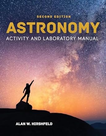 astronomy activity and laboratory manual 1st edition alan w hirshfeld 1284113744, 978-1284113747