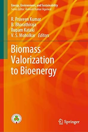 biomass valorization to bioenergy 1st edition r praveen kumar ,b bharathiraja ,rupam kataki ,v s moholkar