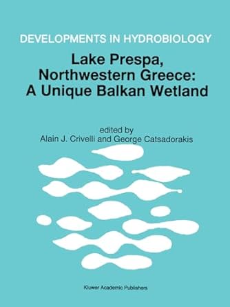 lake prespa north western greece a unique balkan wetland 1st edition alain j crivelli ,george catsadorakis