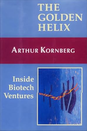 the golden helix inside biotech ventures 1st edition arthur kornberg 0935702326, 978-0935702323