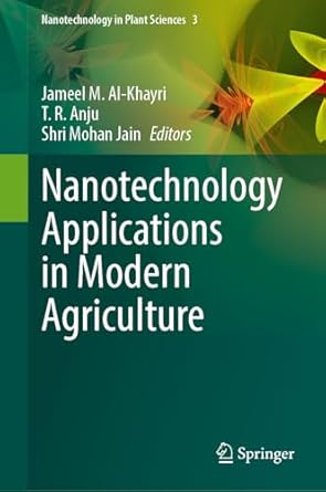 nanotechnology applications in modern agriculture 1st edition jameel m al khayri ,t r anju ,shri mohan jain