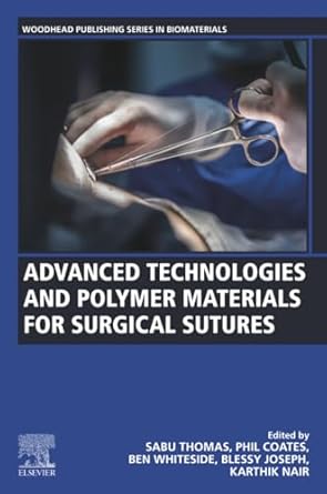 advanced technologies and polymer materials for surgical sutures 1st edition sabu thomas ,phil coates ,ben