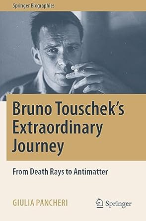 bruno touscheks extraordinary journey from death rays to antimatter 1st edition giulia pancheri 3031038282,