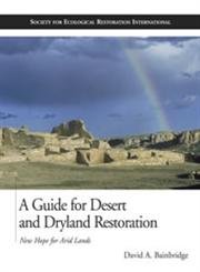 a guide for desert and dryland restoration new hope for arid lands 1st edition david a bainbridge 1559639695,
