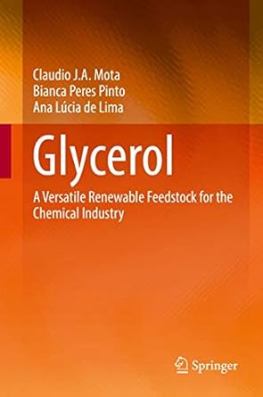 glycerol a versatile renewable feedstock for the chemical industry 1st edition claudio j a mota ,bianca peres