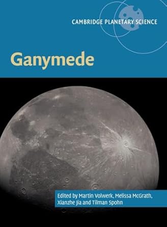 ganymede 1st edition martin volwerk ,melissa mcgrath ,xianzhe jia ,tilman spohn 1108832954, 978-1108832953