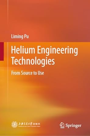 helium engineering technologies from source to use 1st edition liming pu 9819640857, 978-9819640850