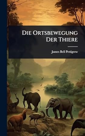 die ortsbewegung der thiere 1st edition james bell pettigrew 1023658380, 978-1023658386