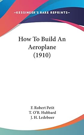 how to build an aeroplane 1st edition f robert petit ,t o'b hubbard ,j h ledeboer 0548971293, 978-0548971291