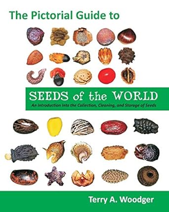 the pictorial guide to seeds of the world an introduction into the collection cleaning and storage of seeds