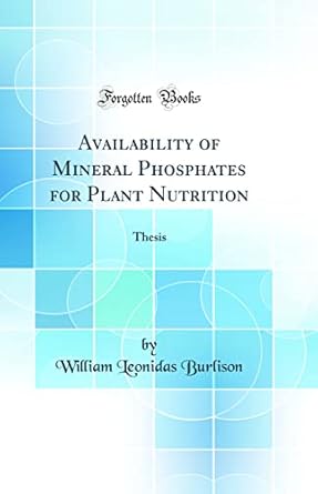 availability of mineral phosphates for plant nutrition thesis 1st edition william leonidas burlison