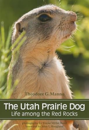 the utah prairie dog life among the red rocks 1st edition theodore g manno ,elaine miller bond ,john hoogland