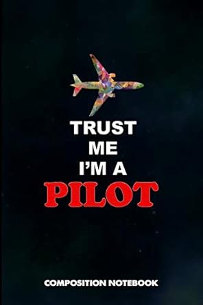 trust me i am a pilot composition notebook birthday journal gift for plane aviators aircraft airmen to write