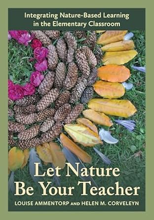 let nature be your teacher integrating nature based learning in the elementary classroom 1st edition louise
