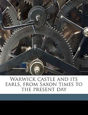 warwick castle and its earls from saxon times to the present day volume 2 1st edition frances evelyn maynard