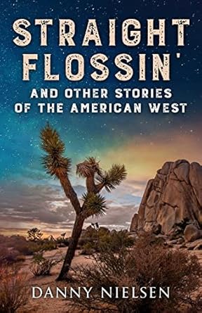 straight flossin and other stories of the american west 1st edition danny nielsen ,jennifer crittenden ,sunny