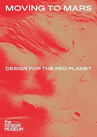 moving to mars design for the red planet 1st edition andrew nahum ,justin mcguirk ,eleanor watson ,mike