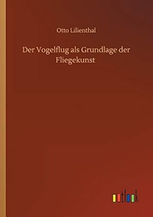der vogelflug als grundlage der fliegekunst 1st edition otto lilienthal 3752410655, 978-3752410655