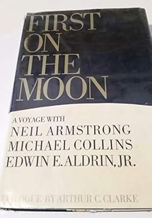 first on the moon a voyage with neil armstrong michael collins and edwin e aldrin jr 1st edition neil