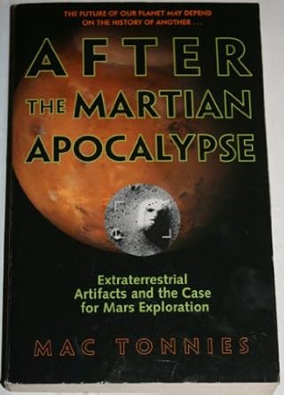 after the martian apocalypse extraterrestrial artifacts and the case for mars exploration 1st edition mac