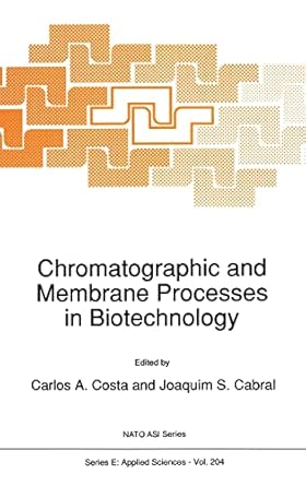chromatographic and membrane processes in biotechnology 1st edition c a costa ,joaquim s cabral 0792314174,
