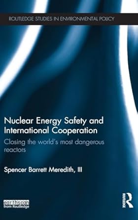 nuclear energy safety and international cooperation closing the worlds most dangerous reactors 1st edition
