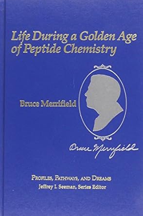bruce merrifield life during a golden age of peptide chemistry the concept and development of solid phase